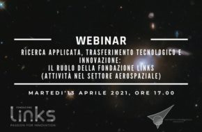 Martedì 13 aprile 2021 ore 17: webinar “Ricerca applicata, trasferimento tecnologico e innovazione:  il ruolo della Fondazione Links (attività nel settore aerospaziale)”