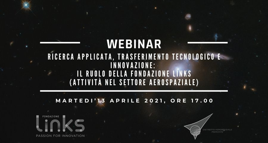 Martedì 13 aprile 2021 ore 17: webinar “Ricerca applicata, trasferimento tecnologico e innovazione:  il ruolo della Fondazione Links (attività nel settore aerospaziale)”