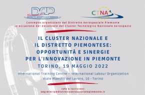 19 Maggio 2022 ore 9.30: Convegno “Il  Cluster Nazionale ed il Distretto Aerospaziale: opportunità e  sinergie per l’innovazione in Piemonte”