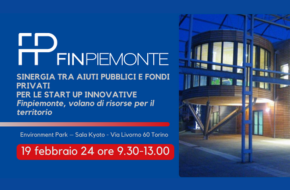 Sinergia tra aiuti pubblici e fondi privati per le start up innovative. Finpiemonte, volano di risorse per il territorio